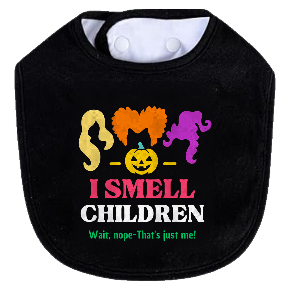 I SMELL CHILDREN Wait, nope That's just me! Bib - black